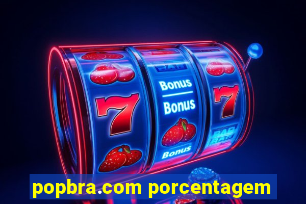 popbra.com porcentagem